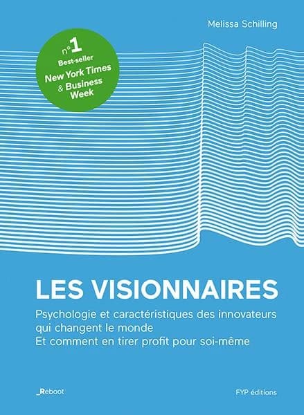 Les visionnaires : psychologie et caractéristiques des innovateurs qui changent le monde, et comment en tirer profit pour soi-même