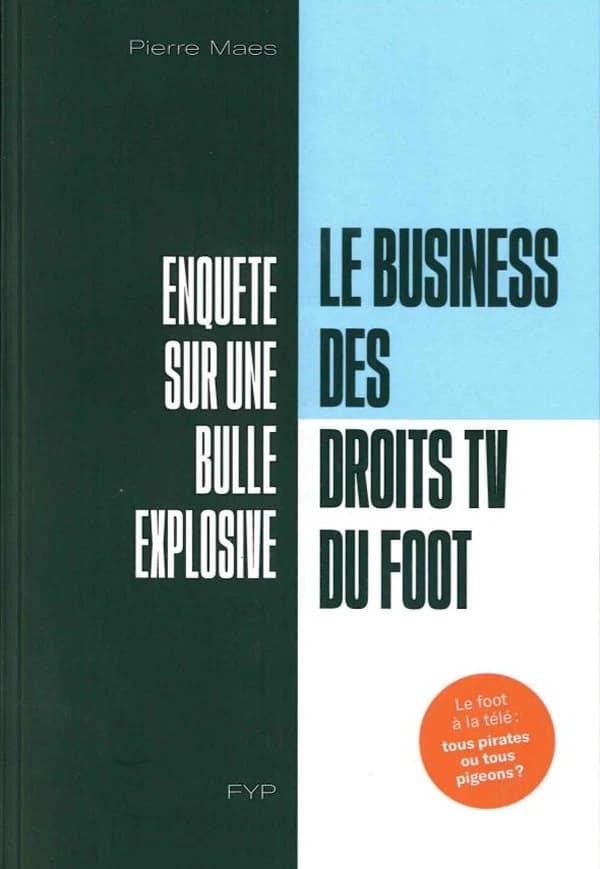 Le business des droits TV du foot : [enquête sur une bulle explosive]