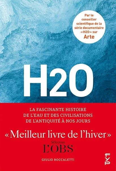 H2O : la fascinante histoire de l'eau et des civilisations de l'antiquité à nos jours