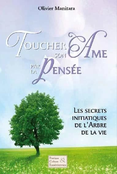 Toucher son âme par la pensée : les secrets initiatiques de l'arbre de vie
