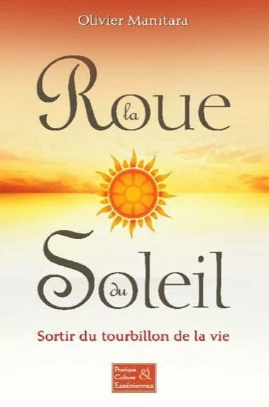 La roue du soleil : sortir du tourbillon de la vie
