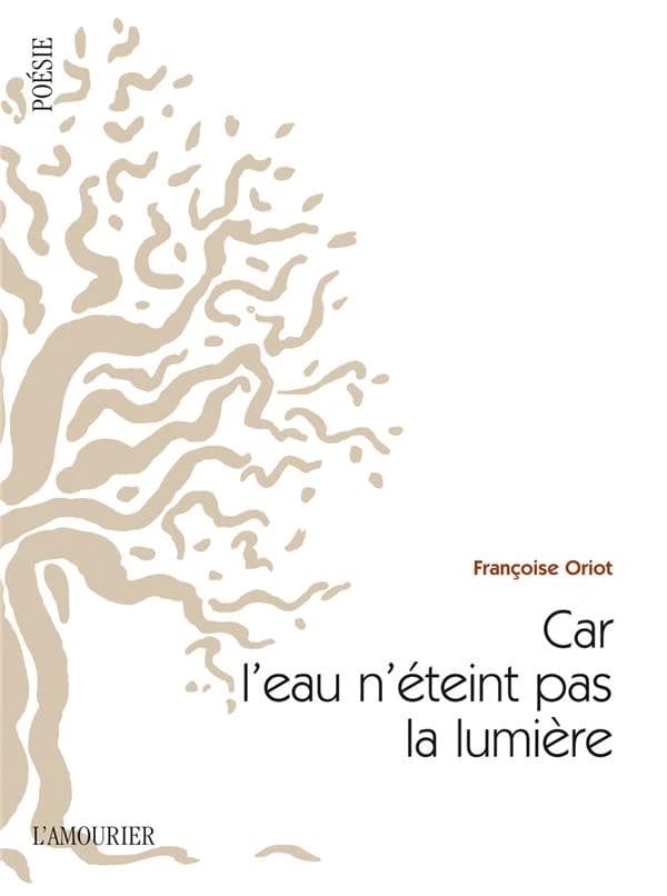 Car l'eau n'éteint pas la lumière ; suivi de Regarder Eurydice