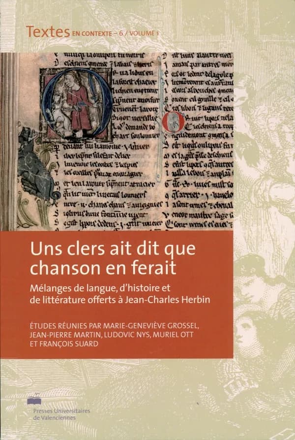 "Uns clers ait dit que chanson en ferait" : mélanges de langue, d'histoire et de littérature offerts à Jean-Charles Herbin