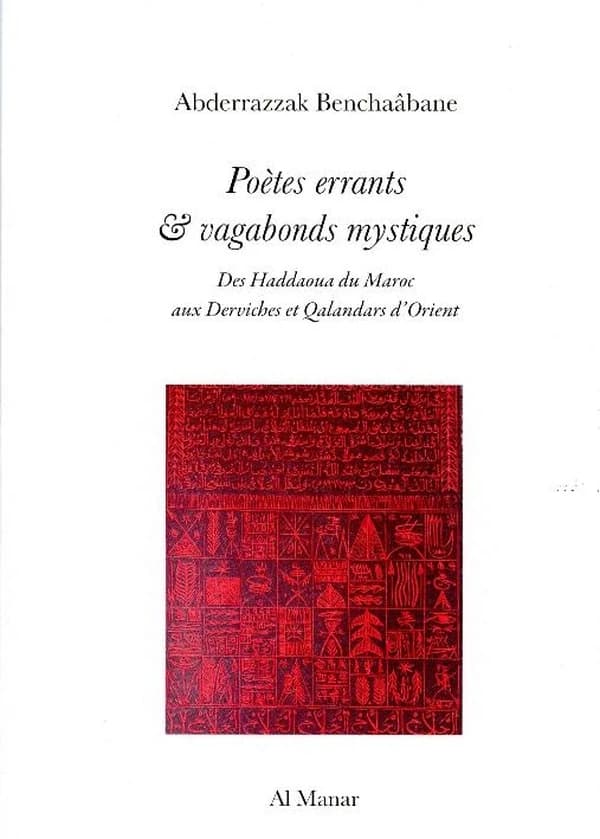 Poètes errants & vagabonds mystiques : des Haddaoua du Maroc aux derviches et Qalandars d'Orient
