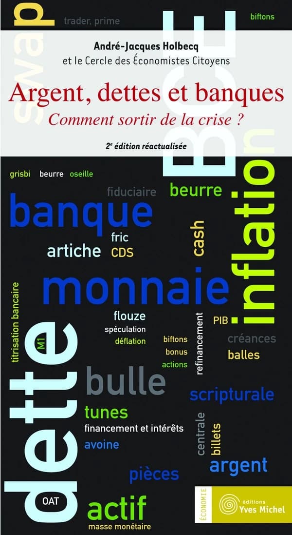 Argent, dettes et banques : comment sortir de la crise ? (2e éd. réactualisée) André-Jacques Holbecq et le Cercle des économistes citoyens