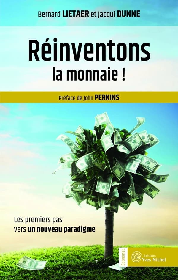 Réinventons la monnaie ! : les premiers pas vers un nouveau paradigme