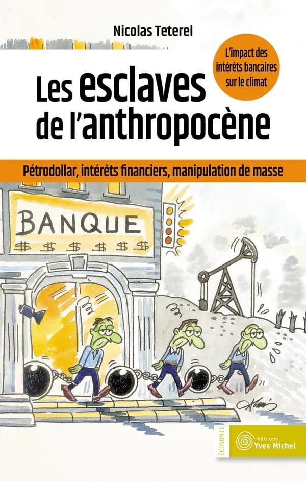 Les esclaves de l'anthropocène : pétrodollar, intérêts financiers, manipulation de masse