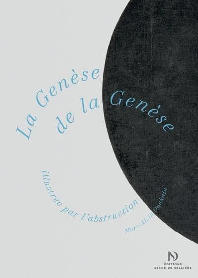 La genèse de la "Genèse" : illustrée par l'abstraction