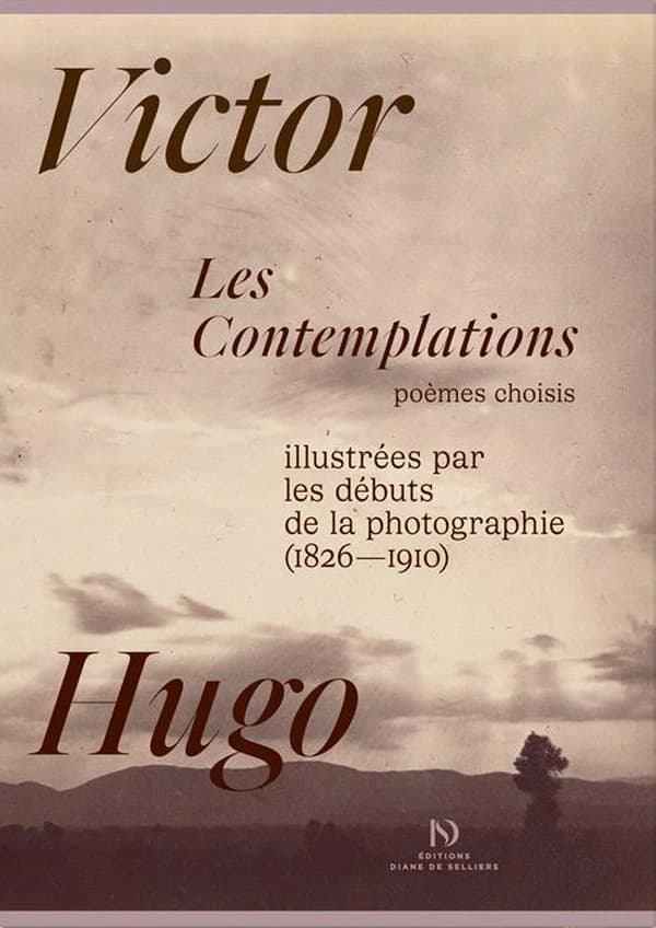Les contemplations : poèmes choisis - illustrées par les débuts de la photographie (1826-1910)