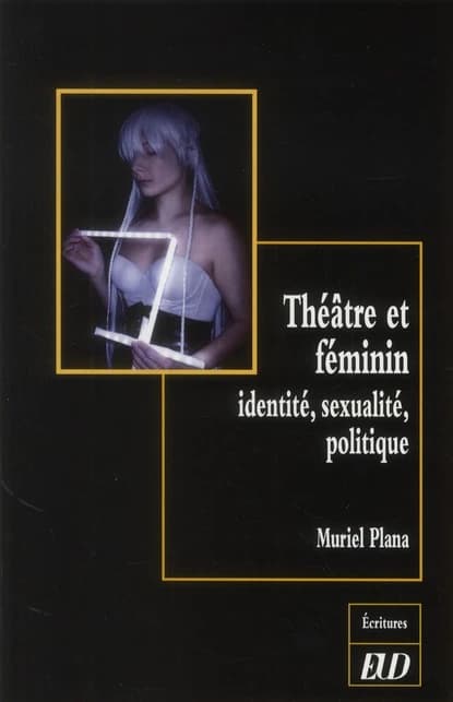 Théâtre et féminin : identité, sexualité, politique