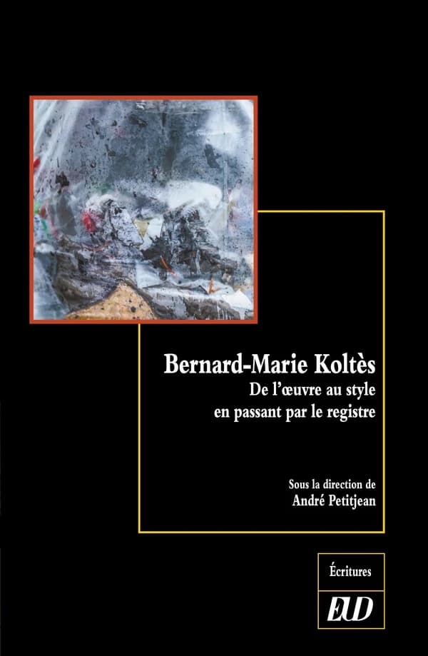 Bernard-Marie Koltès : les registres d'un style
