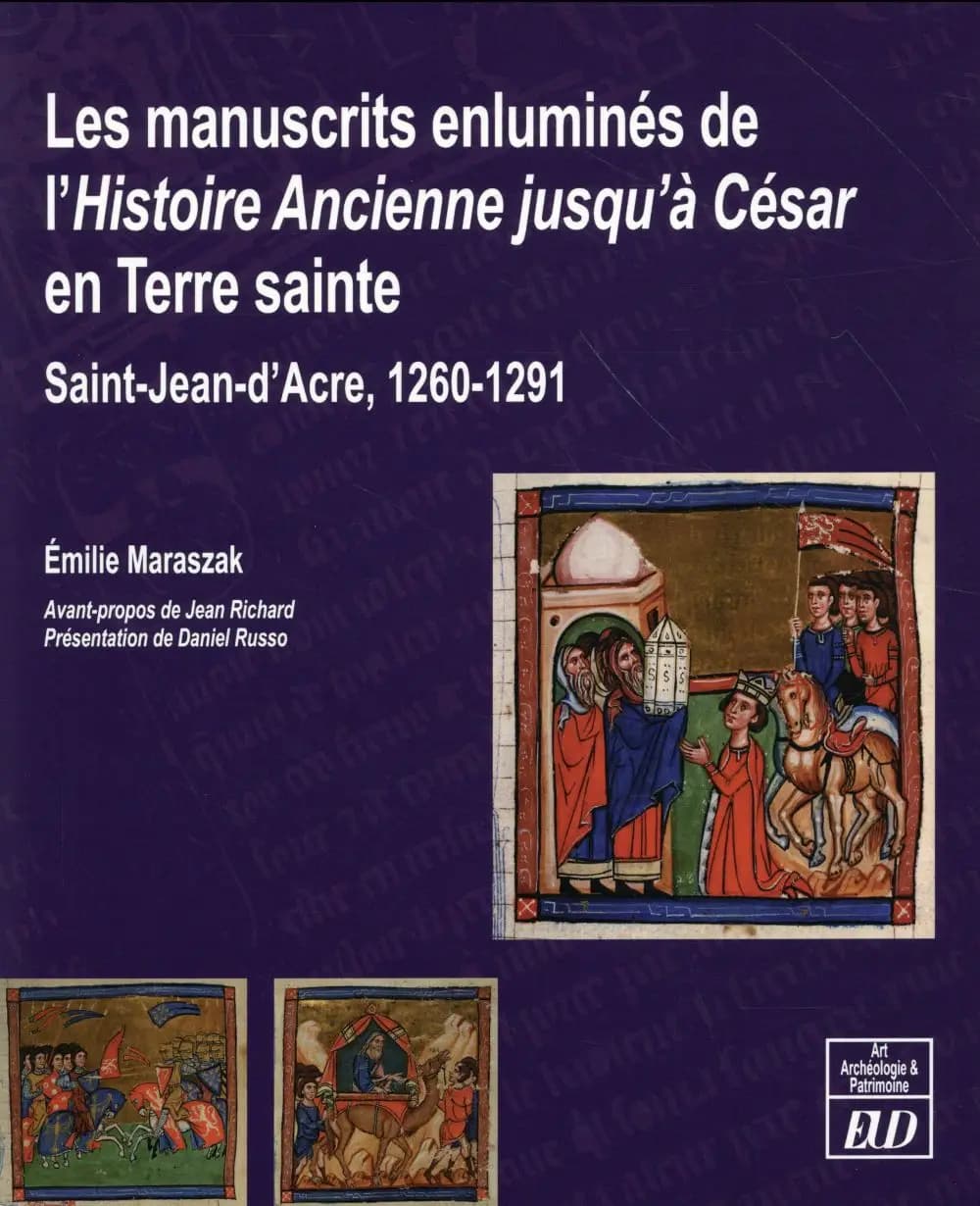 Les manuscrits enluminés de l'"Histoire ancienne jusqu'à César" en Terre sainte : Saint-Jean-d'Acre, 1260-1291