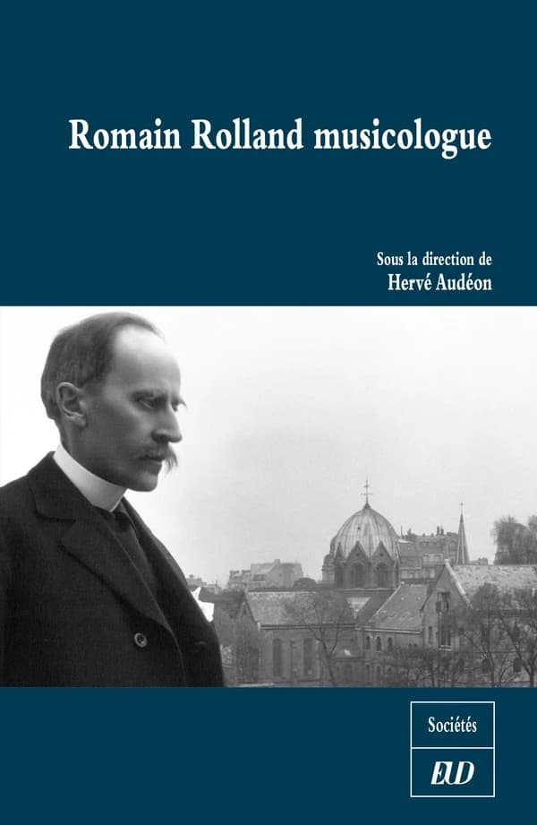 Romain Rolland musicologue : célébration du cent cinquantième anniversaire de la naissance de Romain Rolland