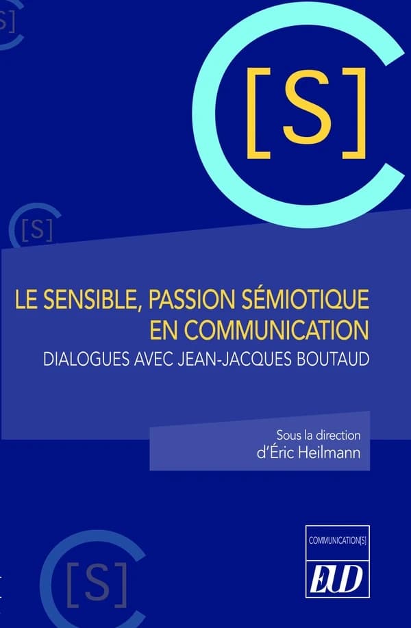 Le sensible, passion sémiotique en communication : dialogues avec Jean-Jacque Boutaud