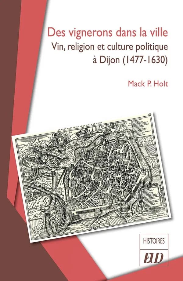 Des vignerons dans la ville : vin, religion et culture politique à Dijon, 1477-1630