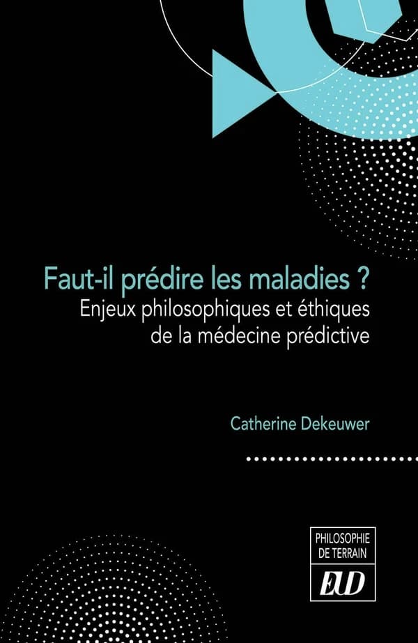 Faut-il prédire les maladies ? : enjeux philosophiques et éthiques de la médecine prédictive