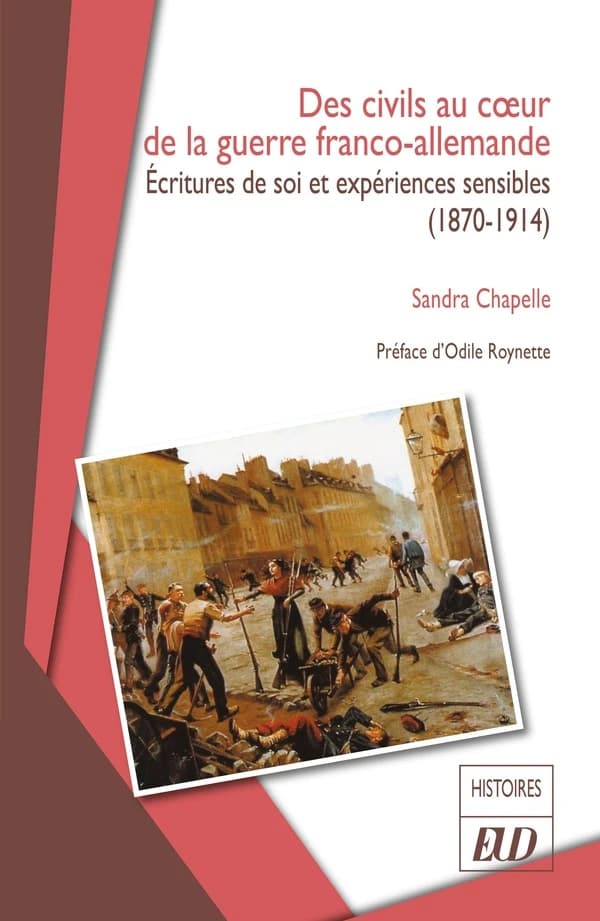 Des civils au coeur de la guerre franco-allemande : écritures de soi et expériences sensibles, 1870-1914
