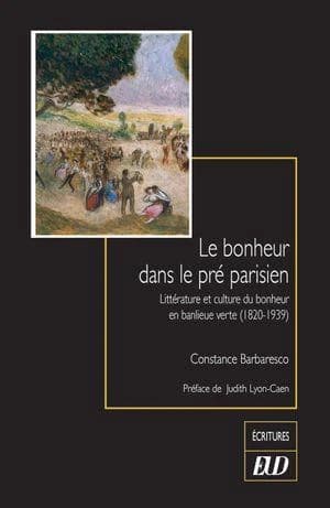 Le bonheur dans le pré parisien : littérature et culture du bonheur en banlieue verte, 1820-1939