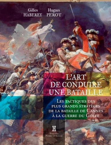 L'art de conduire une bataille : les tactiques des plus grands stratèges, de la bataille de Cannes à la guerre du Golfe