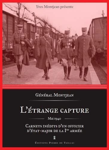 L'étrange capture : carnets inédits d'un officier d'état-major de la Ire armée
