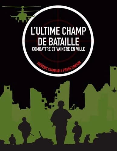 L'ultime champ de bataille : combattre et vaincre en ville (Nouvelle éd. augmentée) Frédéric Chamaud, Pierre Santoni