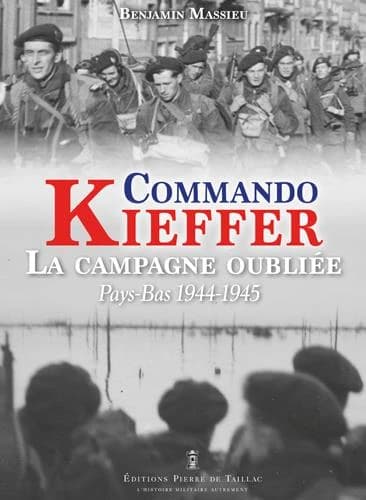 Le commando Kieffer: la campagne oubliée, Pays-Bas 1944-1945