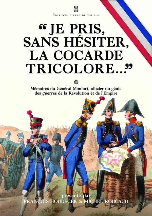 "Je pris, sans hésiter, la cocarde tricolore" : mémoires du général Joseph Puniet de Monfort, officier du génie des guerres de la Révolution et de l'Empire
