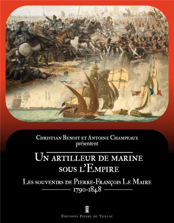 Un artilleur de marine sous l'Empire : les souvenirs de Pierre-François Le Maire, 1790-1848