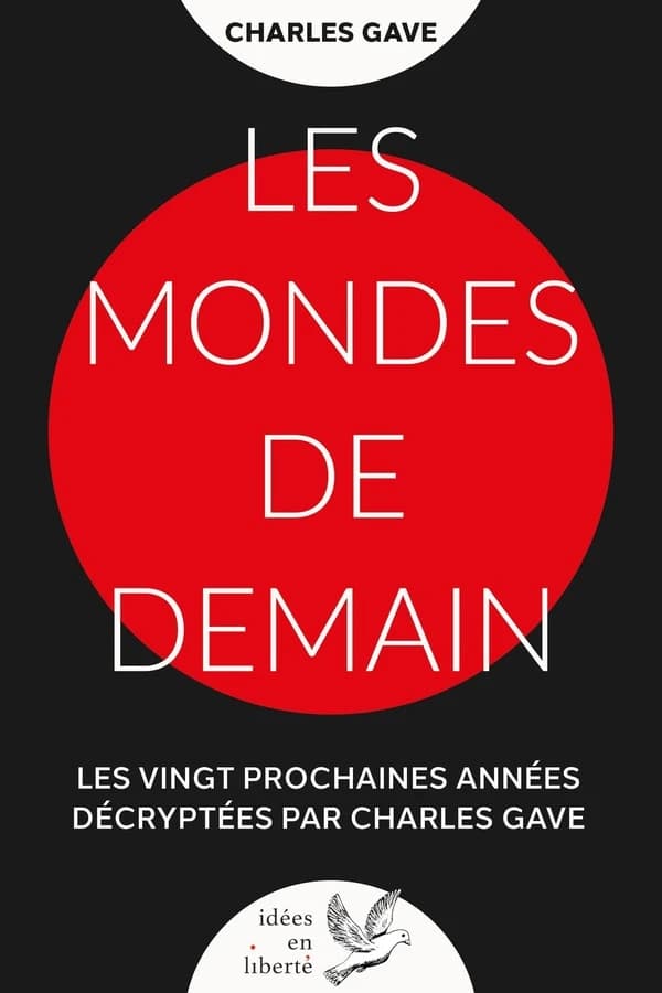 Les mondes de demain : Les vingt prochaines années décryptées par Charles Gave