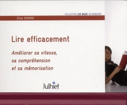 Lire efficacement : améliorer sa vitesse, sa compréhension et sa mémorisation