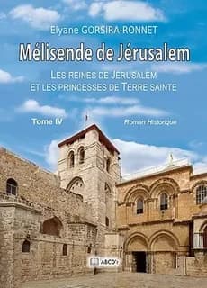 Mélisende de Jérusalem : roman historique