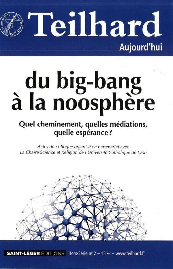 Teilhard aujourd'hui n.49 : Mars 2014 ; du Big-Bang à la noosphère