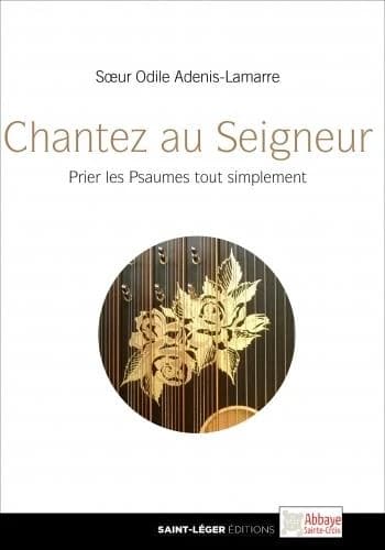 "Chantez au Seigneur un chant nouveau" : prier les Psaumes tout simplement