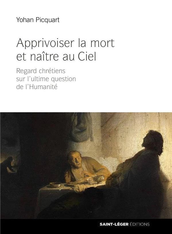 Apprivoiser la mort et naître au ciel : regards chrétiens sur la question ultime