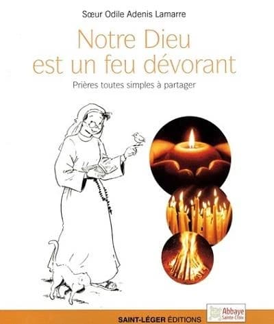 "Notre Dieu est un feu dévorant" : prières toutes simples à partager