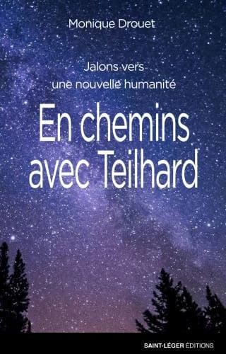 En chemins avec Teilhard : jalons vers une nouvelle humanité