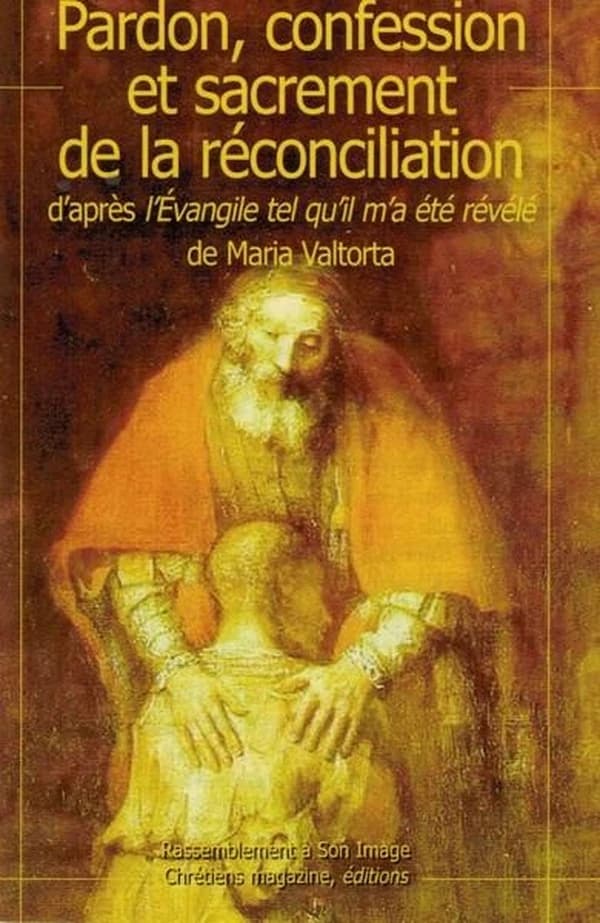 Pardon, confession et sacrement de la réconciliation : d'après L'Évangile tel qu'il m'a été révélé de Maria Valtorta