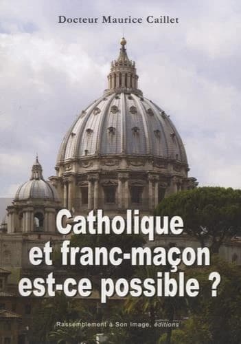 Catholique et franc-maçon, est-ce possible ?