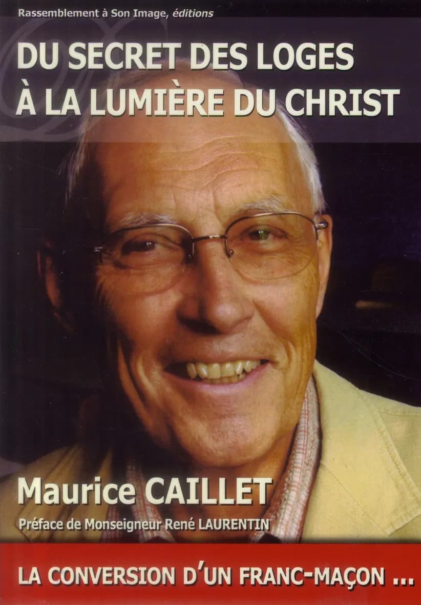 Du secret des loges à la lumière du Christ ou La conversion d'un franc-maçon