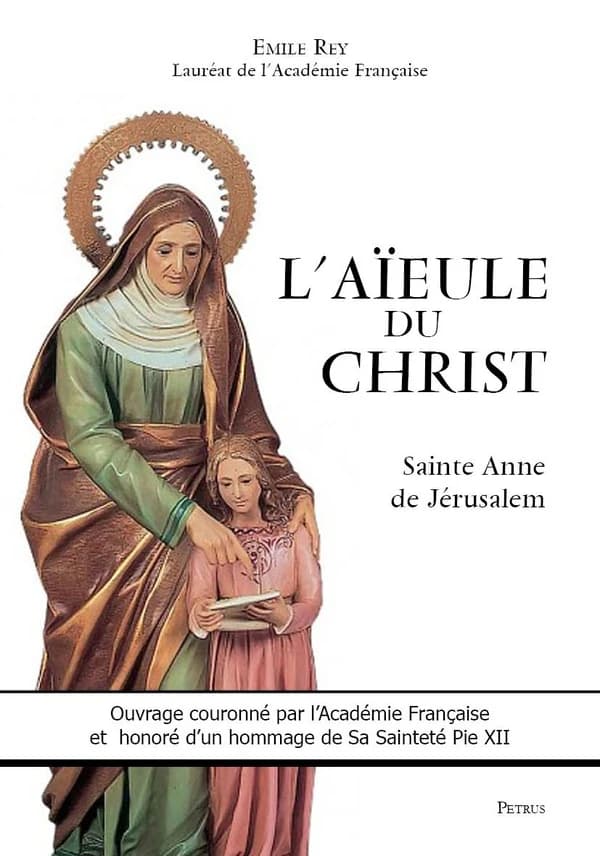 L'aïeule du Christ : sainte Anne de Jérusalem, dame d'Apt-en-Provence et autres lieux : histoire critique