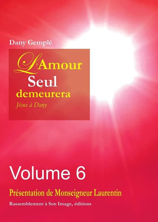 "L'amour, seul, demeurera" : Jésus à Dany. Volume 6