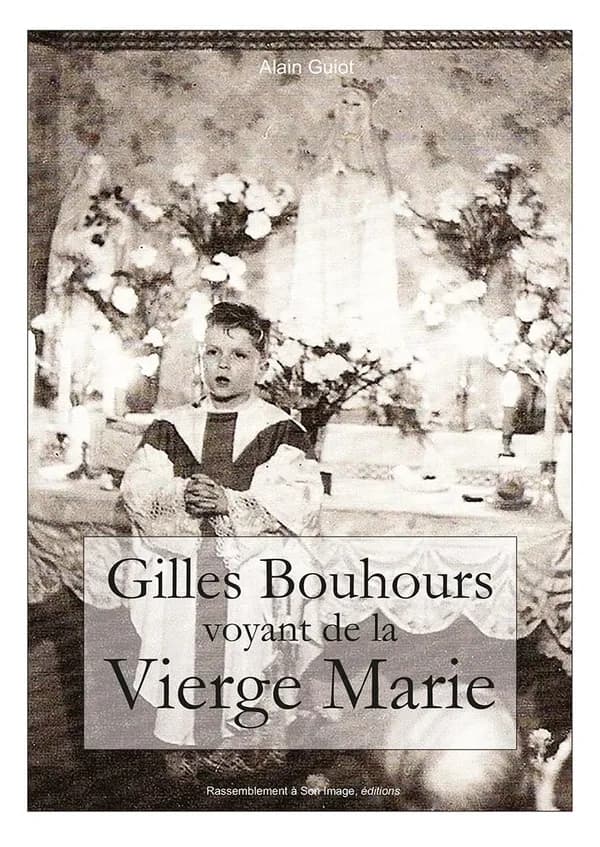 Gilles Bouhours, voyant de la Vierge Marie : récit intégral des apparitions : documents-témoignages