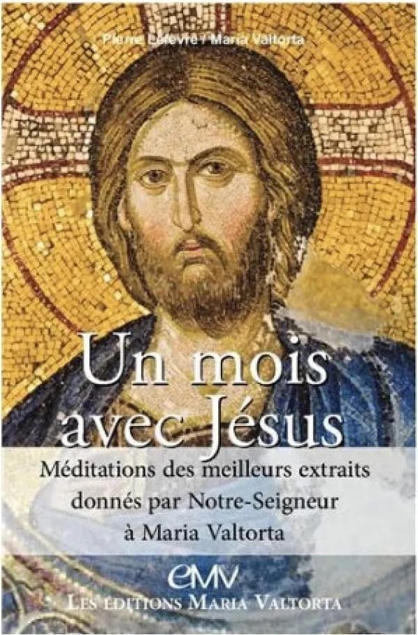 Un mois avec Jésus : méditations des meilleurs extraits donnés par Notre Seigneur à Maria Valtorta