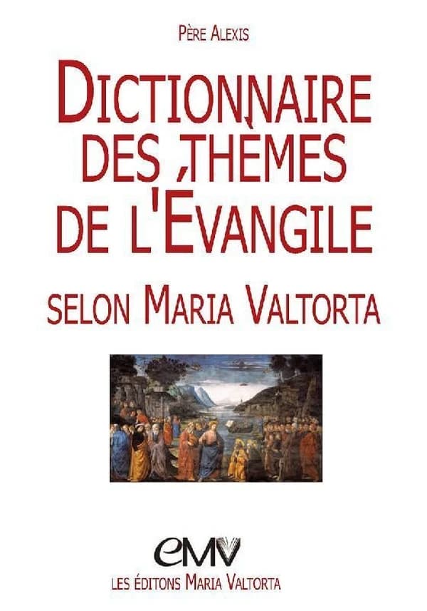 Dictionnaire des thèmes de l'Évangile : selon Maria Valtorta