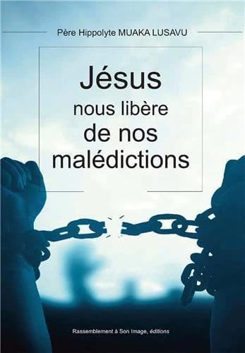 Jésus-Christ nous libère de nos malédictions