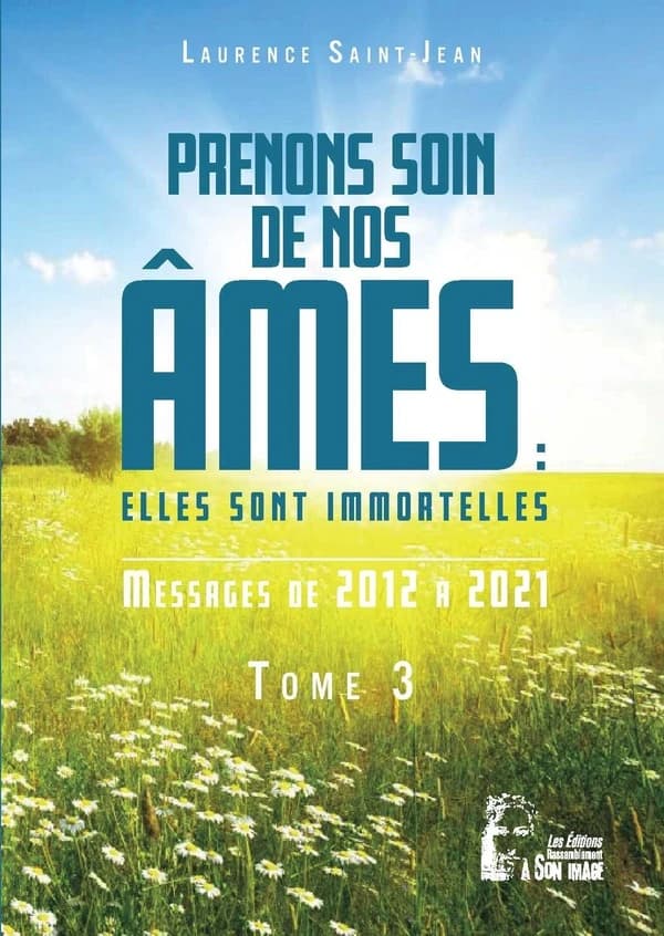 Prenons soin de nos âmes : elles sont immortelles. Tome 3, Messages de 2012 à 2021
