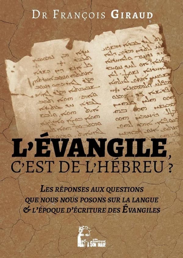 L'Évangile, c'est de l'hébreu ? : la langue et l'époque des Évangiles, étude critique