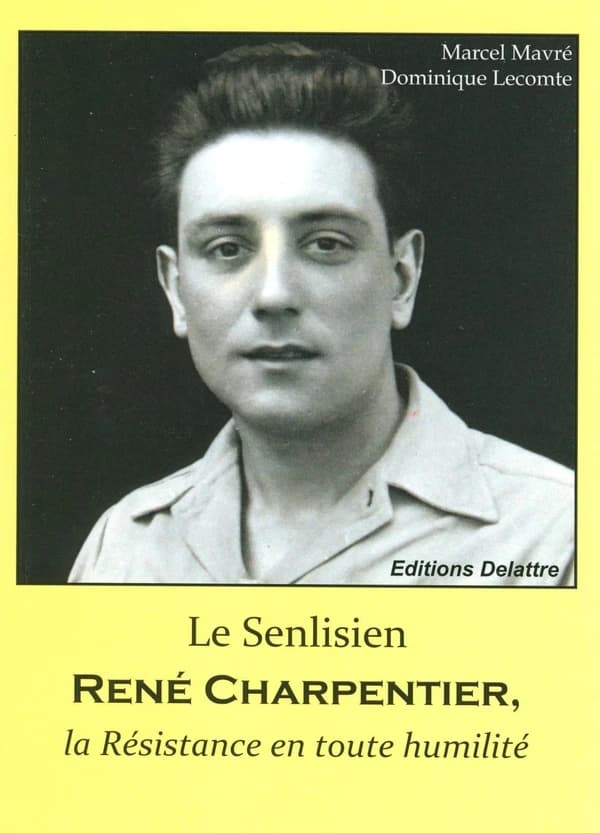 Le Senlisien René Charpentier : la Résistance en toute humilité