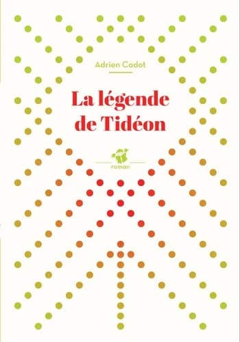 La légende de Tidéon : roman
