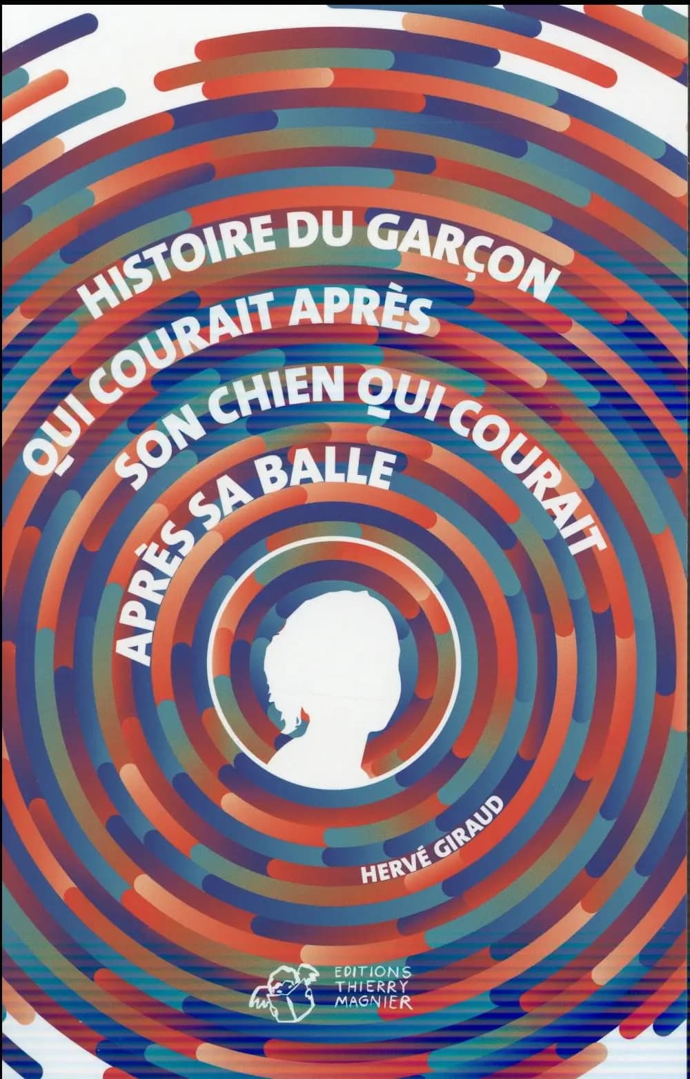 Histoire du garçon qui courait après son chien qui courait après sa balle : roman